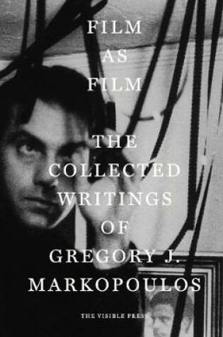Cover of Film as Film: The Collected Writings of Gregory J. Markopoulos