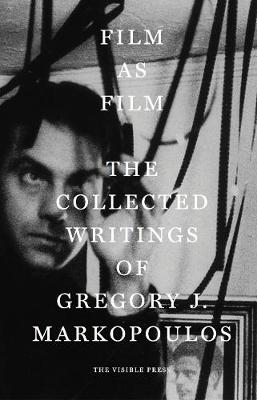 Book cover for Film as Film: The Collected Writings of Gregory J. Markopoulos
