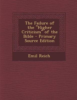 Book cover for The Failure of the Higher Criticism of the Bible - Primary Source Edition