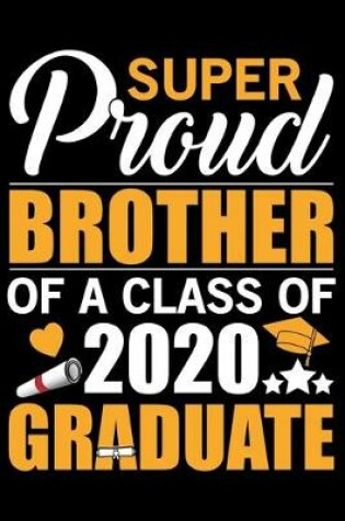 Cover of Super Proud Brother Of A Class Of 2020 Graduate