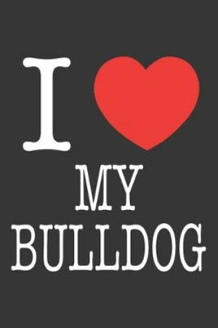 Cover of I Heart My Bulldog Notebook