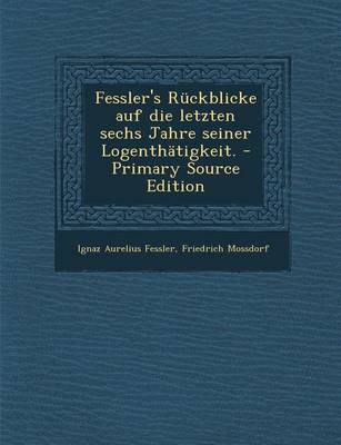 Book cover for Fessler's Ruckblicke Auf Die Letzten Sechs Jahre Seiner Logenthatigkeit. - Primary Source Edition