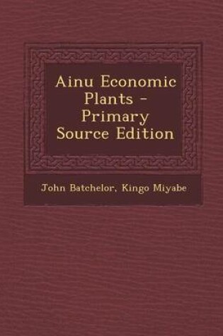 Cover of Ainu Economic Plants - Primary Source Edition