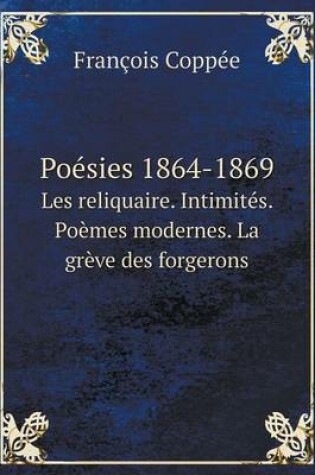 Cover of Poésies 1864-1869 Les reliquaire. Intimités. Poèmes modernes. La grève des forgerons