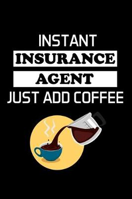 Book cover for Instant Insurance Agent Just Add Coffee