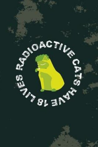 Cover of Radioactive Cats Have 18 Lives
