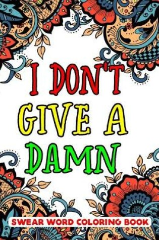 Cover of I Don't Give A Damn Swear Word Coloring Book