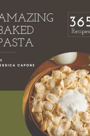 Cover of 365 Amazing Baked Pasta Recipes