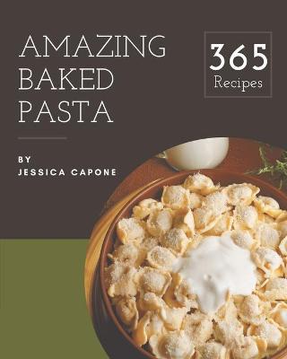 Book cover for 365 Amazing Baked Pasta Recipes