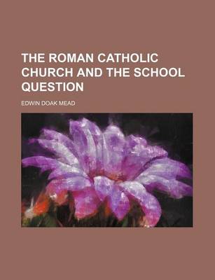 Book cover for The Roman Catholic Church and the School Question