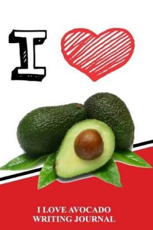 Cover of I Love Avocado Writing Journal