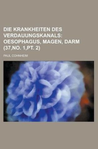 Cover of Die Krankheiten Des Verdauungskanals (37, No. 1, PT. 2)