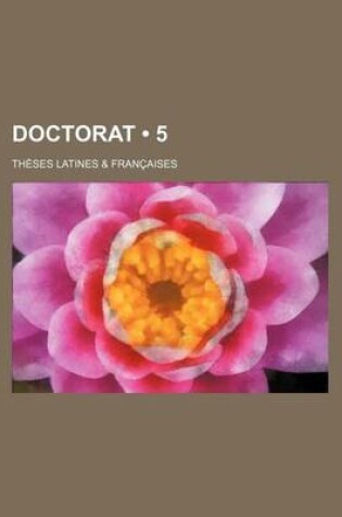 Cover of Doctorat (5); Theses Latines & Francaises