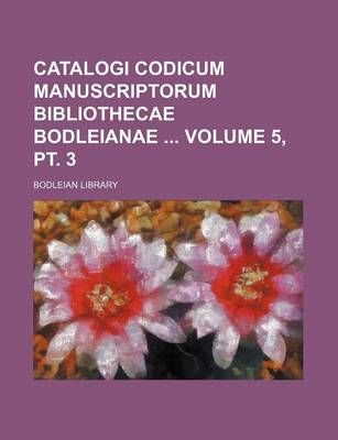 Book cover for Catalogi Codicum Manuscriptorum Bibliothecae Bodleianae Volume 5, PT. 3