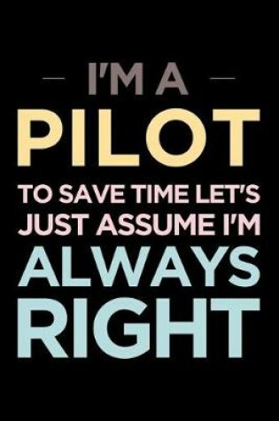 Cover of I'm a Pilot, to Save Time Let's Just Assume I'm Always Right