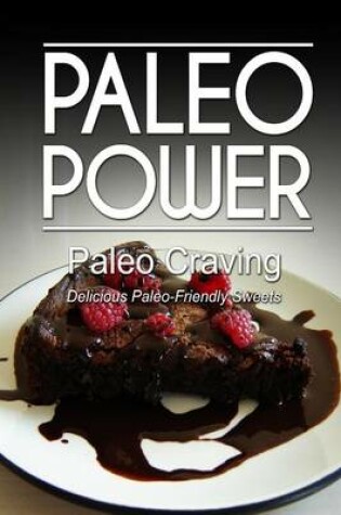 Cover of Paleo Power - Paleo Craving - Delicious Paleo-Friendly Sweets