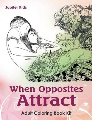 Book cover for When Opposites Attract: Adult Coloring Book Kit