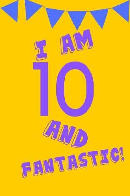 Book cover for I Am 10 and Fantastic!