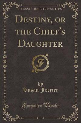 Book cover for Destiny, or the Chief's Daughter (Classic Reprint)