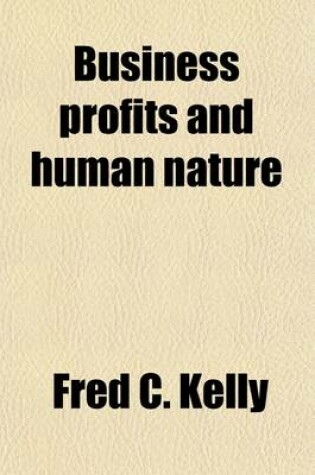 Cover of Business Profits and Human Nature; How to Increase the First by a Knowledge of the Second