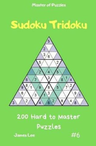 Cover of Master of Puzzles - Sudoku Tridoku 200 Hard to Master Puzzles Vol.6