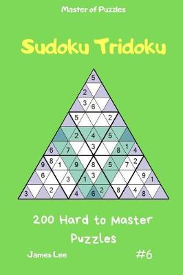 Cover of Master of Puzzles - Sudoku Tridoku 200 Hard to Master Puzzles Vol.6