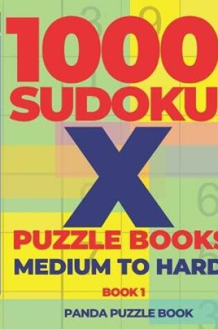 Cover of 1000 Sudoku X Puzzle Books - Medium To Hard - Book 1