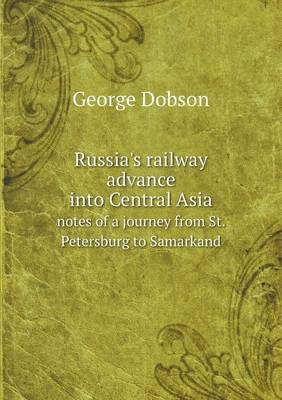 Book cover for Russia's railway advance into Central Asia notes of a journey from St. Petersburg to Samarkand