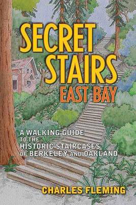 Book cover for Secret Stairs: East Bay: A Walking Guide to the Historic Staircases of Berkeley and Oakland