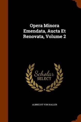 Cover of Opera Minora Emendata, Aucta Et Renovata, Volume 2