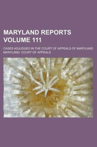 Cover of Maryland Reports; Cases Adjudged in the Court of Appeals of Maryland Volume 111