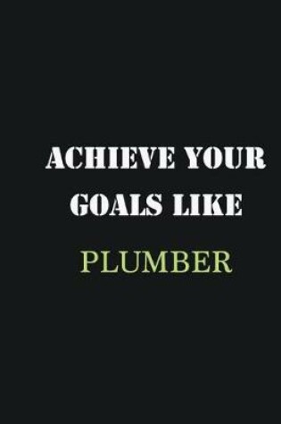 Cover of Achieve Your Goals Like Plumber