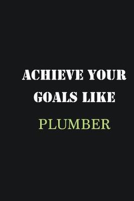 Book cover for Achieve Your Goals Like Plumber