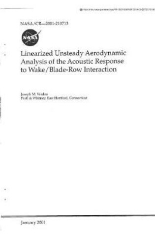 Cover of Linearized Unsteady Aerodynamic Analysis of the Acoustic Response to Wake/Blade-Row Interaction