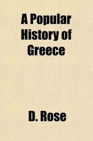 Cover of A Popular History of Greece; From the Earliest Period to the Incorporation with the Roman Empire