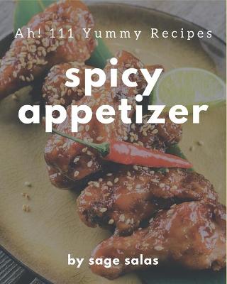 Book cover for Ah! 111 Yummy Spicy Appetizer Recipes