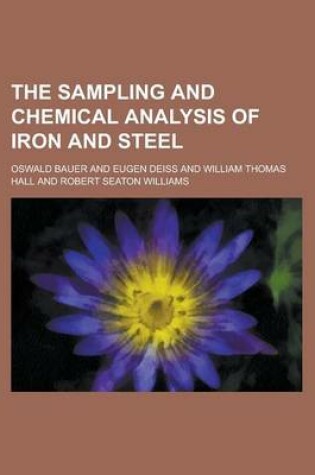 Cover of The Sampling and Chemical Analysis of Iron and Steel