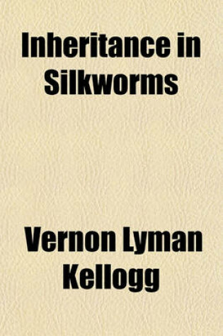 Cover of Inheritance in Silkworms Volume 1