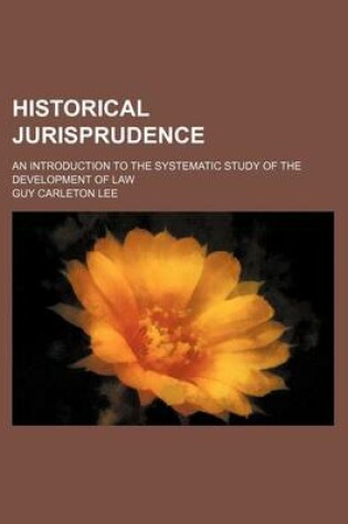 Cover of Historical Jurisprudence; An Introduction to the Systematic Study of the Development of Law