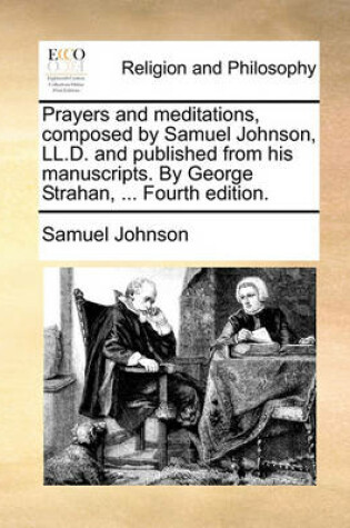 Cover of Prayers and meditations, composed by Samuel Johnson, LL.D. and published from his manuscripts. By George Strahan, ... Fourth edition.