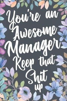 Book cover for You're An Awesome Manager Keep That Shit Up