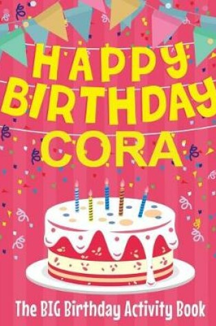 Cover of Happy Birthday Cora - The Big Birthday Activity Book