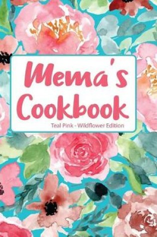 Cover of Mema's Cookbook Teal Pink Wildflower Edition