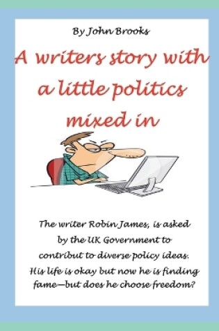 Cover of A Writers Story with a Little Politics Mixed In