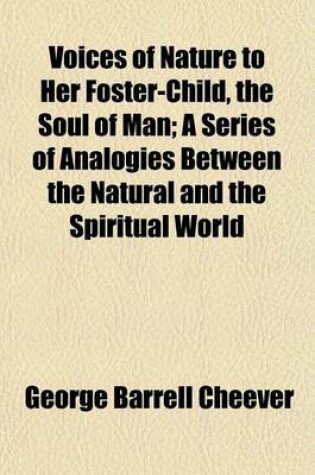 Cover of Voices of Nature to Her Foster-Child, the Soul of Man; A Series of Analogies Between the Natural and the Spiritual World