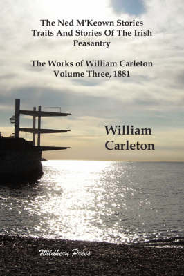 Book cover for The Ned M'Keown Stories, Traits And Stories Of The Irish Peasantry. The Works of William Carleton, Volume Three, 1881