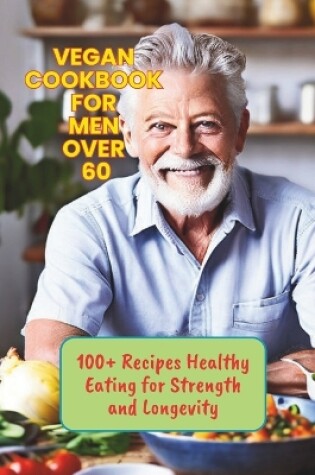 Cover of Vegan Cookbook for Men Over 60