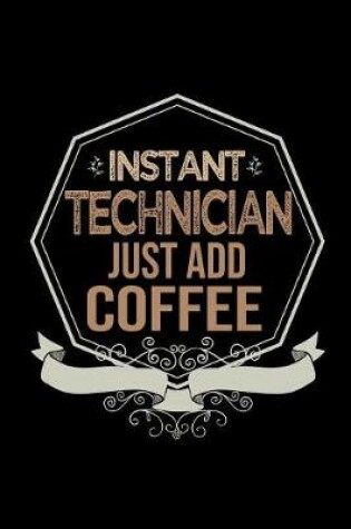 Cover of Instant Technician. Just add coffee