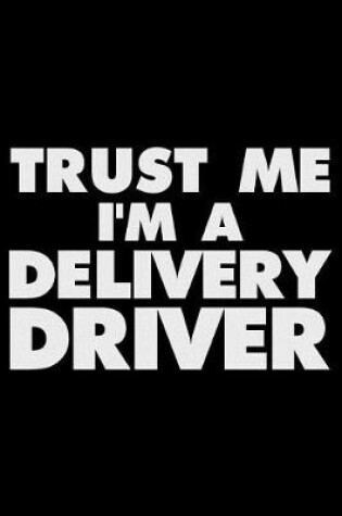 Cover of Trust Me I'm a Delivery Driver