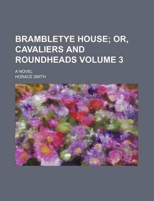 Book cover for Brambletye House; Or, Cavaliers and Roundheads. a Novel Volume 3